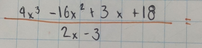  (4x^3-16x^2+3x+18)/2x-3 =