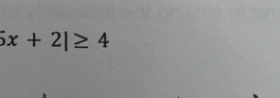 5x+2|≥ 4