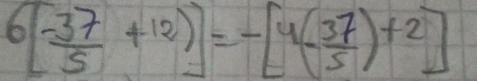 6[ (-37)/5 +12)]=-[4(- 37/5 )+2]