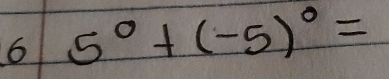 6 5^(0+(-5)^0)=