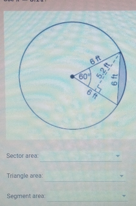 Sector area:
_
Triangle area:
_
Segment area: