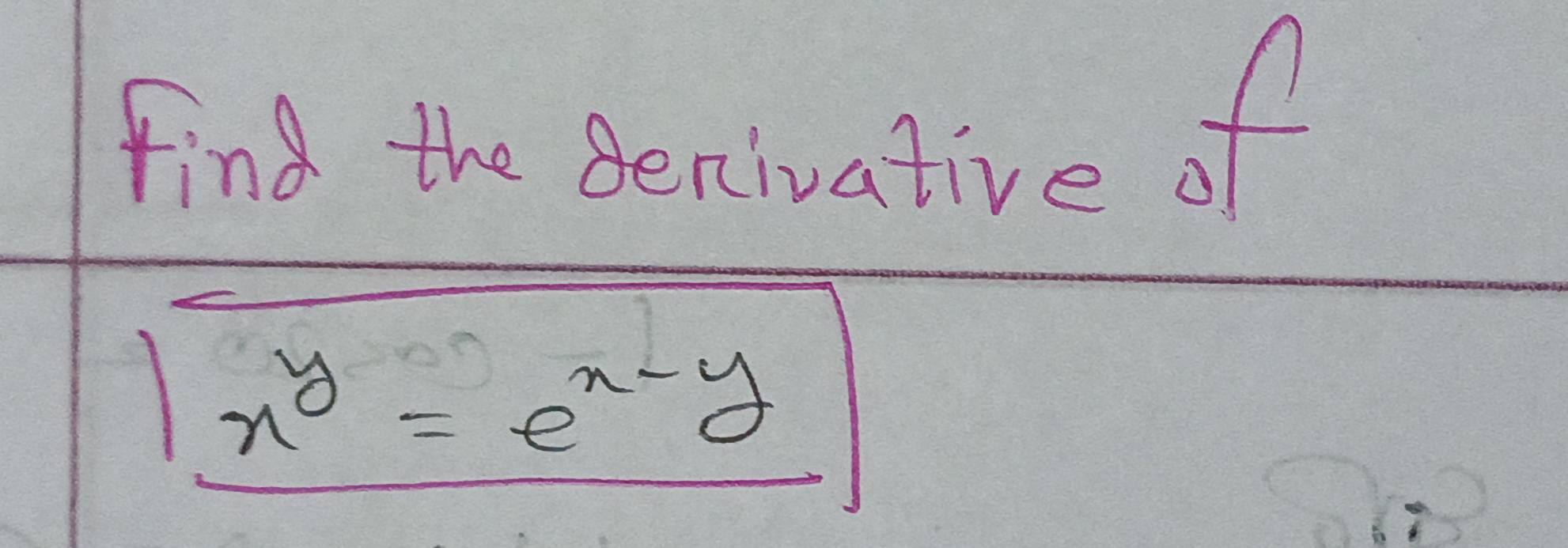 find the Benivative of
|x^y=e^(x-y)