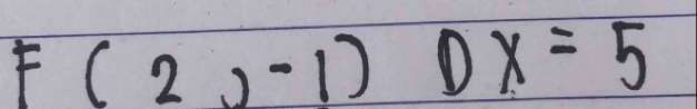 F(2,-1)Dx=5