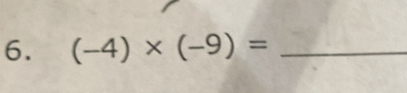 (-4)* (-9)= _