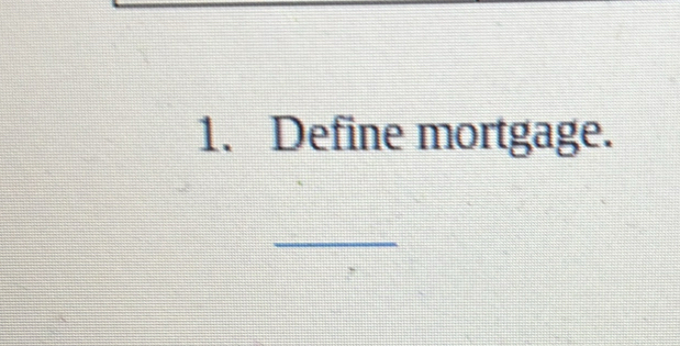 Define mortgage. 
_