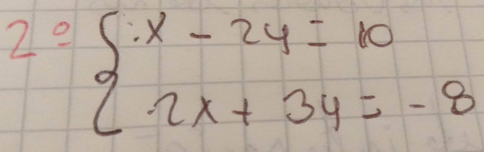 20 beginarrayl :x-2y=10 2x+3y=-8endarray.