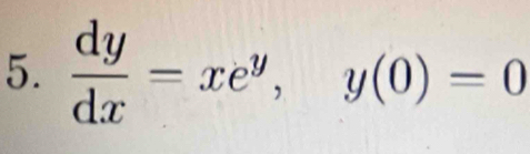  dy/dx =xe^y, y(0)=0