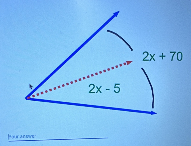 2x+70
2x-5
|Your answer