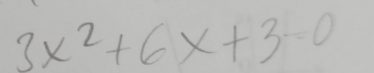 3x^2+6x+3=0