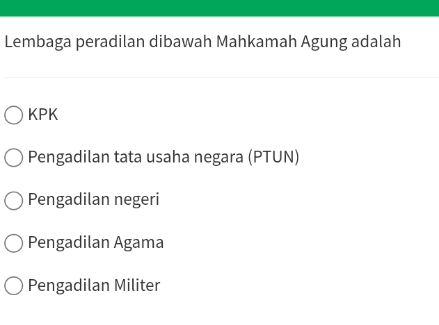 Lembaga peradilan dibawah Mahkamah Agung adalah
KPK
Pengadilan tata usaha negara (PTUN)
Pengadilan negeri
Pengadilan Agama
Pengadilan Militer