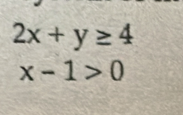 2x+y≥ 4
x-1>0