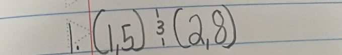 (1,5)^ 1/3 (2,8)