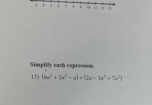 Simplify each expression. 
13) (6a^3+2a^2-a)+(2a-3a^3+7a^2)