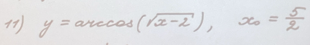 y=arccos (sqrt(x-2)), x_0= 5/2 