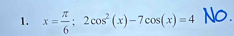 x= π /6 ;2cos^2(x)-7cos (x)=4