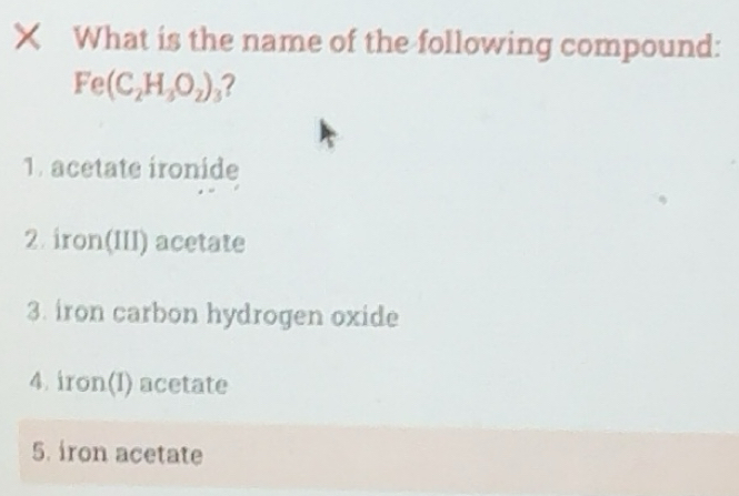 Solved: What is the name of the following compound: Fe(C_2H_3O_2)_3 2 1 ...