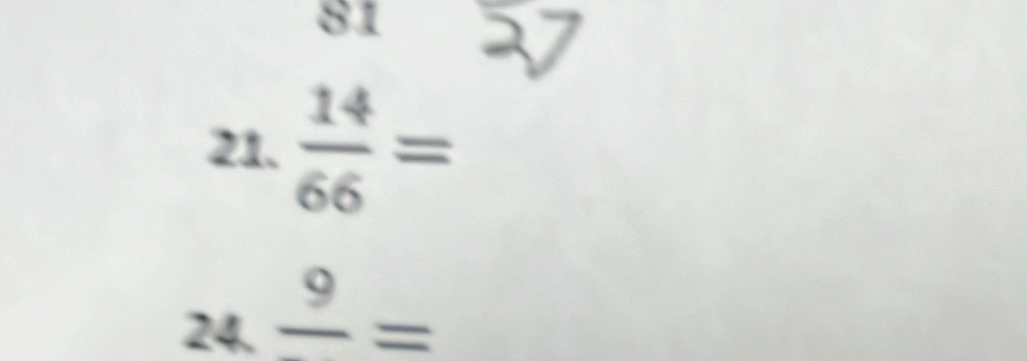 81 
21.  14/66 =
24.frac 9=