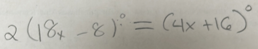 2(18x-8)^circ =(4x+16)^circ 