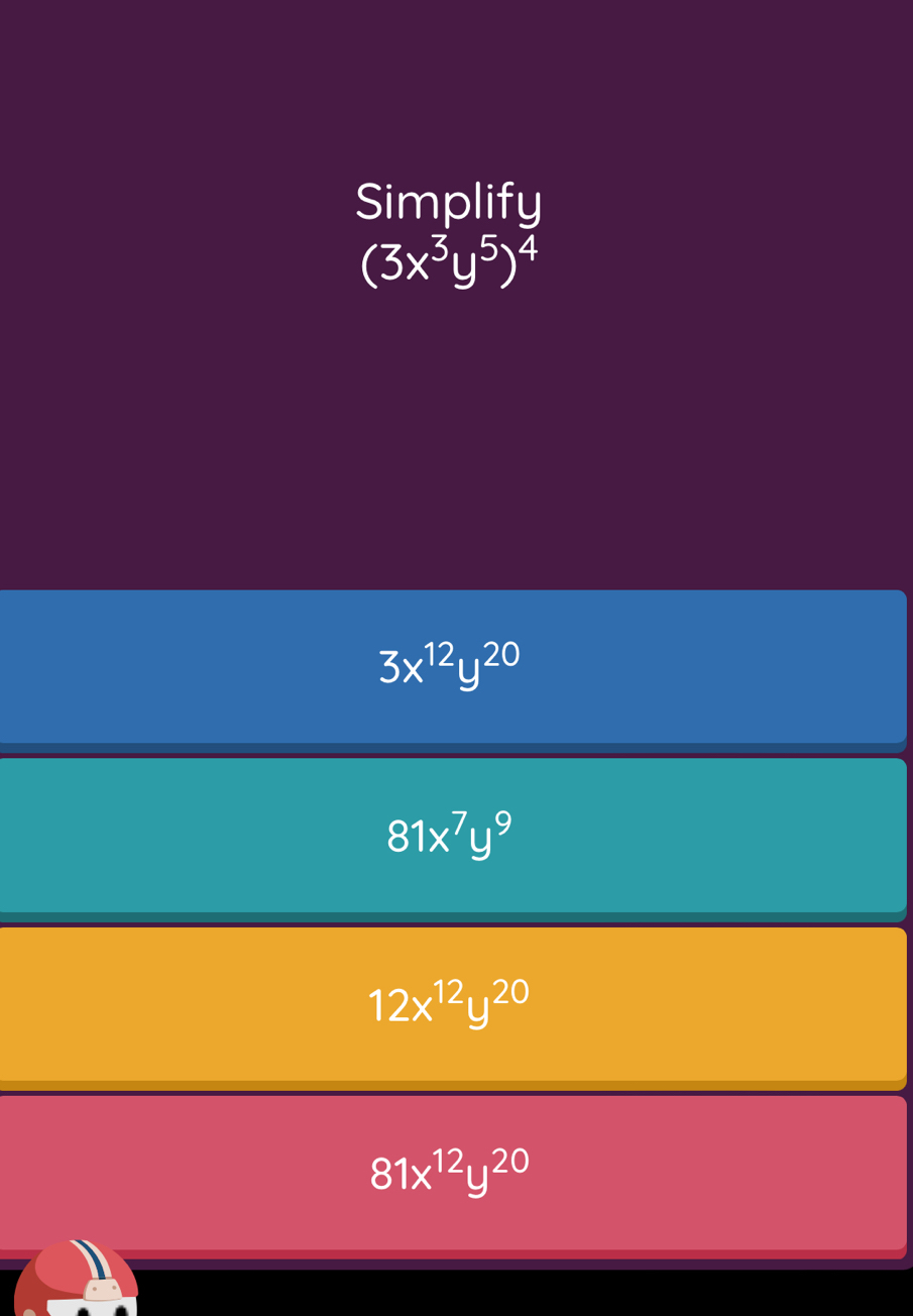 Simplify
(3x^3y^5)^4
3x^(12)y^(20)
81x^7y^9
12x^(12)y^(20)
81x^(12)y^(20)