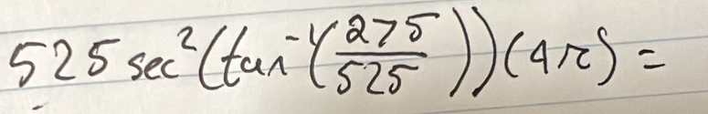 525sec^2(tan^(-1)( 275/525 ))(4π )=