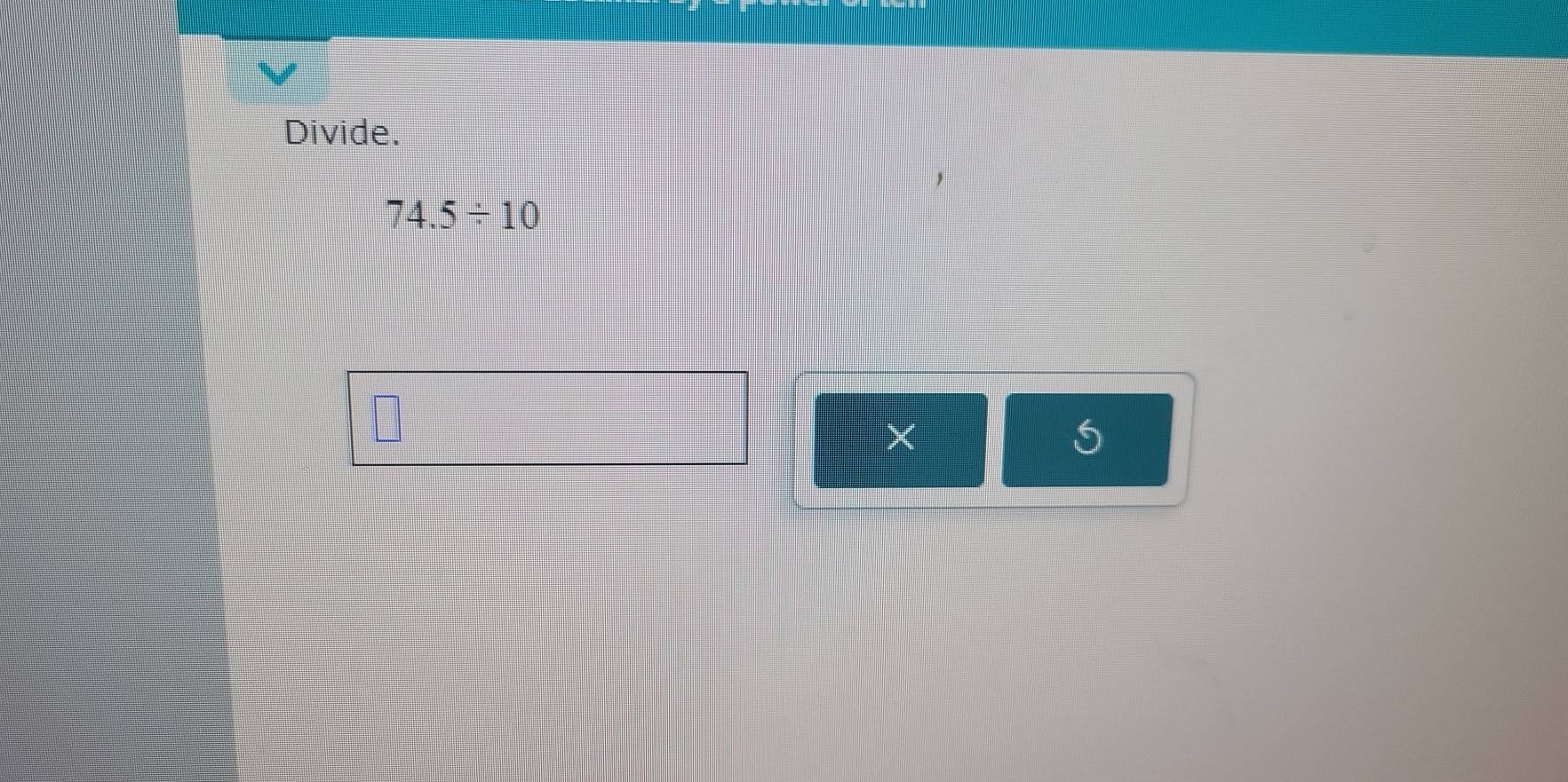 Divide.
74.5/ 10
×
5
