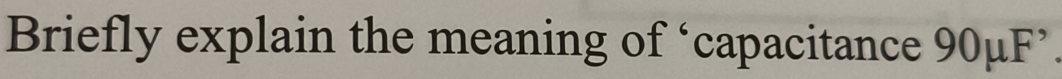 Briefly explain the meaning of ‘capacitance 90μF ’.