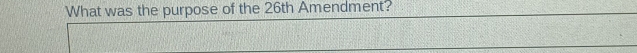 What was the purpose of the 26th Amendment?