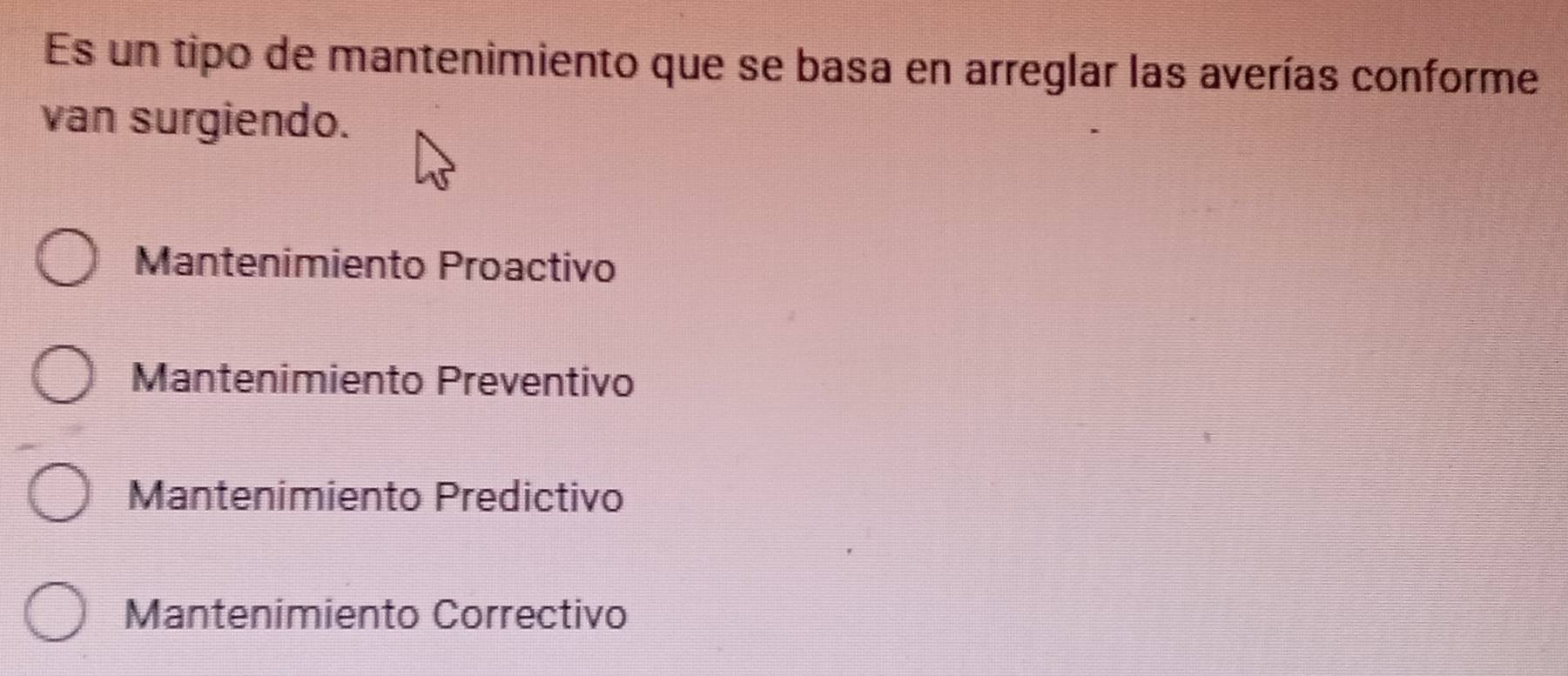 Es un tipo de mantenimiento que se basa en arreglar las averías conforme
van surgiendo.
Mantenimiento Proactivo
Mantenimiento Preventivo
Mantenimiento Predictivo
Mantenimiento Correctivo