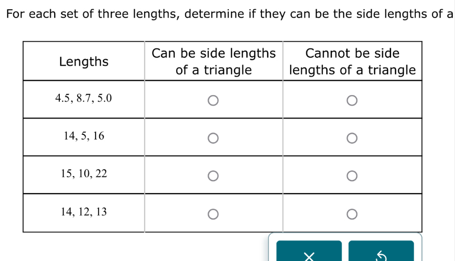 For each set of three lengths, determine if they can be the side lengths of a
X
6