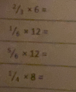 2/3* 6=
1/6* 12=
^5/_6* 12=
^1/_4* 8=