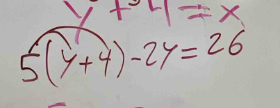 f· 4=x
5(y+4)-2y=26