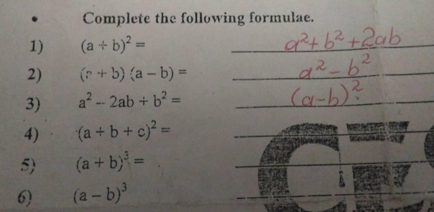 Complete the following formulae. 
1)
(a+b)^2=
_ 
2)
(?+b)(a-b)= _ 
3)
a^2-2ab+b^2= _ 
4)
(a+b+c)^2=
_ 
5)
(a+b)^3=
6)
(a-b)^3