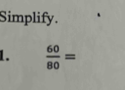 Simplify. 
1.
 60/80 =