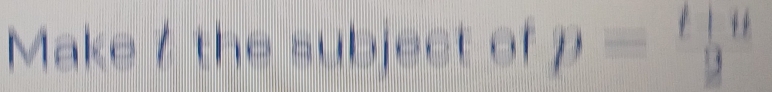 Make 7 the subject of p=frac t1a 2endarray 