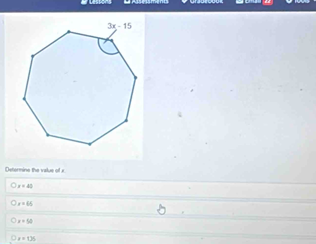 Lessions               Gradebook    
Determine the value of x
x=40
x=65
x=50
x=135