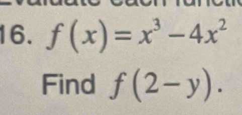 f(x)=x^3-4x^2
Find f(2-y).