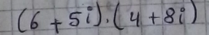 (6+5i)· (4+8i)