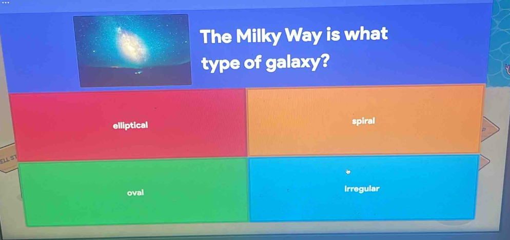 The Milky Way is what 
type of galaxy? 
ELL