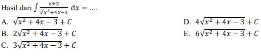 Hasil dari ∈t  (x+2)/sqrt(x^2+4x-3) dx= _  ...
A. sqrt(x^2+4x-3)+C D. 4sqrt(x^2+4x-3)+C
B. 2sqrt(x^2+4x-3)+C E. 6sqrt(x^2+4x-3)+C
C. 3sqrt(x^2+4x-3)+C