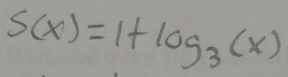 S(x)=1+log _3(x)