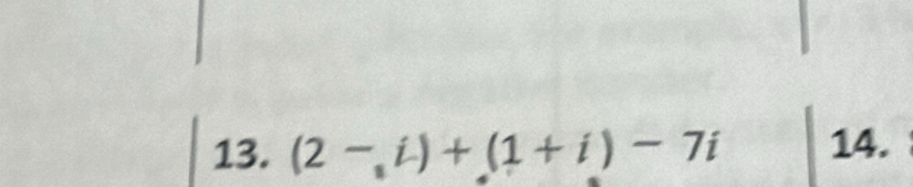 (2-,i)+(1+i)-7i 14.