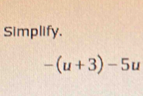 Simplify.
-(u+3)-5u