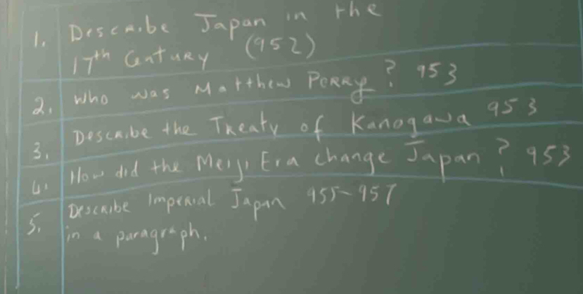 Desca, be Japan in the
17^(th) antuRy (952)
2. who was Ma rthew Pony? 153
Descaibe the Theaty of Kanogava 95 3
3. 
41 Now dnd the Mery Era change Japan? 95
escabe Impeival Japan 45)-45
5. in a paragraph.