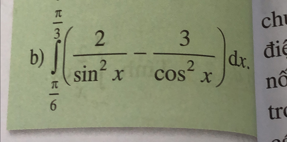 ch 
b) ∈tlimits _ π /6 ^ π /2 ( 2/sin^2x - 3/cos^2x )dx điể 
nố 
tr