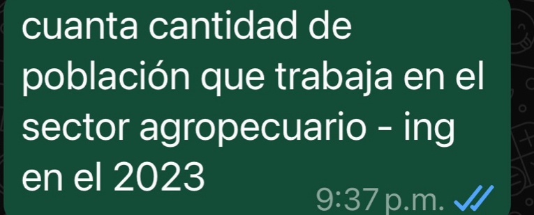 cuanta cantidad de 
población que trabaja en el 
sector agropecuario - ing 
en el 2023
9:37 p.m.