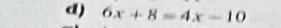 6x+8=4x-10