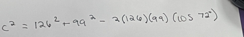 c^2=126^2+99^2-2(126)(99)(10572^0)