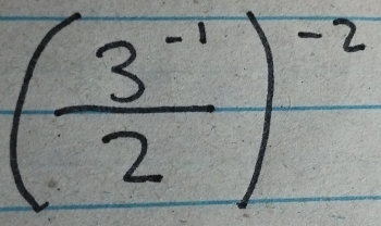 ( (3^(-1))/2 )^-2