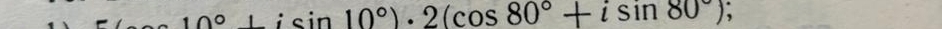 10°+isin 10°)· 2(cos 80°+isin 80°) ,