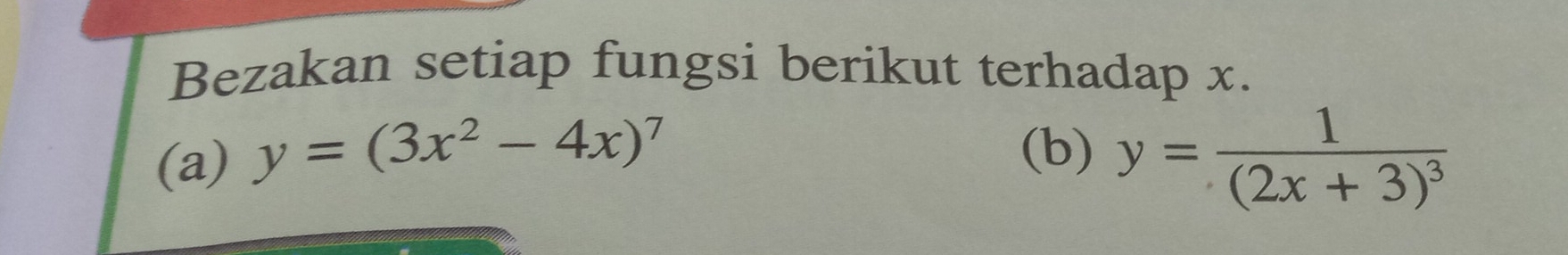 Bezakan setiap fungsi berikut terhadap x.
(b)
(a) y=(3x^2-4x)^7 y=frac 1(2x+3)^3